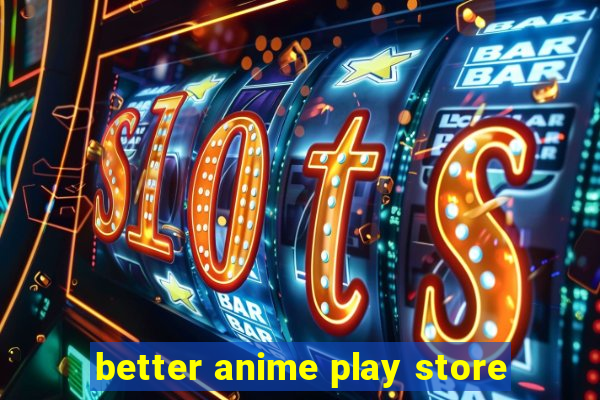 better anime play store